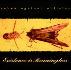 Ashes Against Oblivion : Existence Is Meaningless